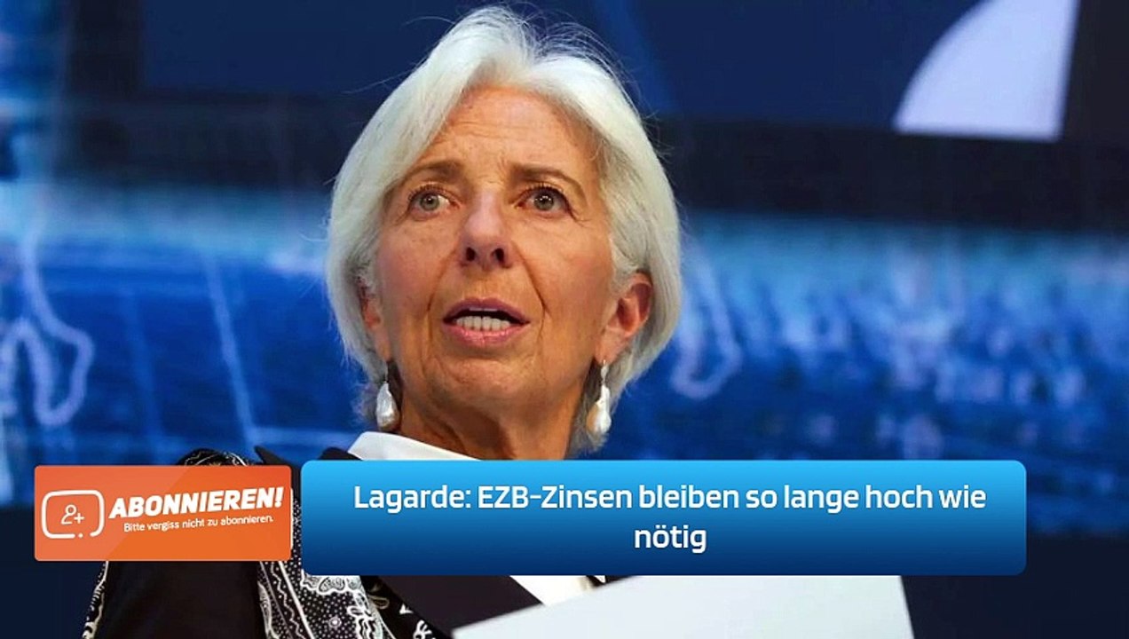 Lagarde: EZB-Zinsen bleiben so lange hoch wie nötig