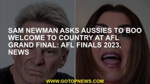 AFL Grand Final from Sam Newman Aussiesies Welcome to the country in AFL Finals 2023