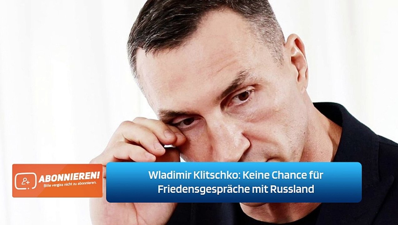 Wladimir Klitschko: Keine Chance für Friedensgespräche mit Russland