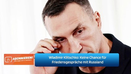 Wladimir Klitschko: Keine Chance für Friedensgespräche mit Russland
