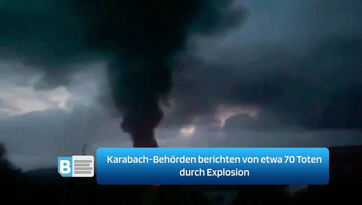 Karabach-Behörden berichten von etwa 70 Toten durch Explosion
