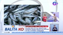 Grupo ng mga manufacturer ng sardinas, gustong ibalik ang P21 na presyo ng sardinas | BK