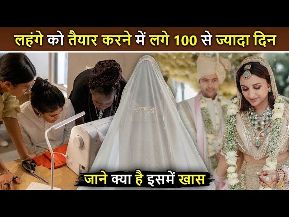 Do You Know ? Parineeti's Wedding Lehenga Took More Than 100 Days To Get Ready
