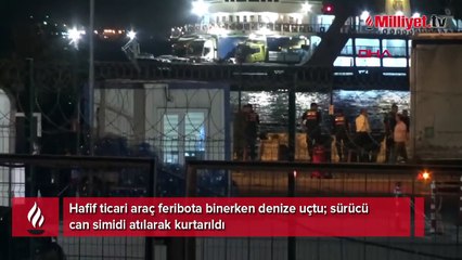 Hafif ticari araç feribota binerken denize uçtu