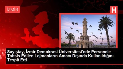 Sayıştay, İzmir Demokrasi Üniversitesi'nde Personele Tahsis Edilen Lojmanların Amacı Dışında Kullanıldığını Tespit Etti