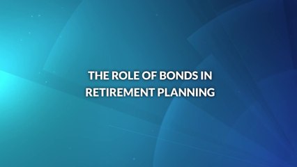 The Role of Bonds in Retirement Planning