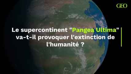 Pangea Ultima : le supercontinent va-t-il provoquer l'extinction de l'humanité ?