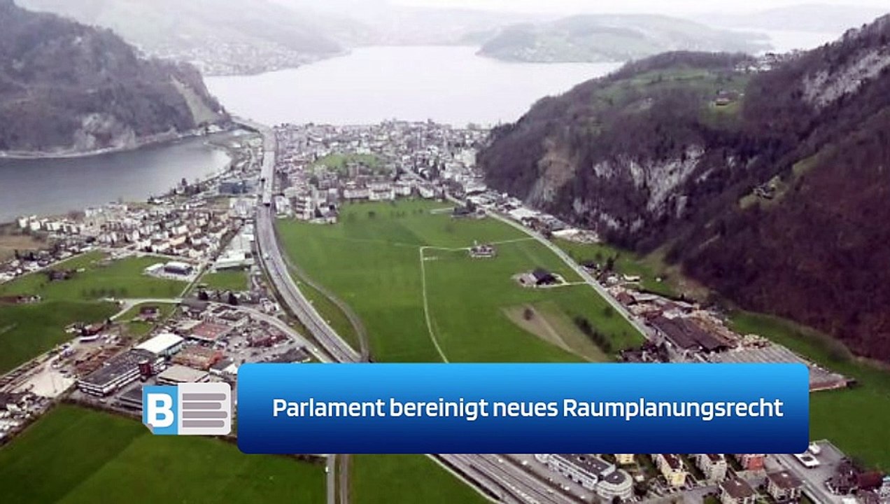 Parlament bereinigt neues Raumplanungsrecht