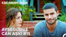 Baştan Sona Ayşegül ve Can Aşkı (Part 15) - İlişki Durumu Karışık