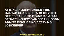 Airline inquiry: Under-fire Qantas chair Richard Goyder defies calls to stand down at Senate inquiry