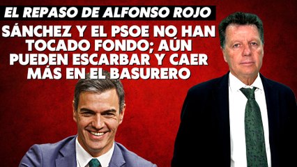Alfonso Rojo: “Sánchez y el PSOE no han tocado fondo; aún pueden escarbar y caer más en el basurero”