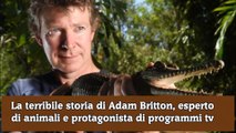 La terribile storia di Adam Britton, esperto di animali e protagonista di programmi tv