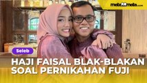 Haji Faisal Akhirnya Blak-blakan Soal Rencana Pernikahan Sang Anak, Fuji