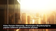 Küba Dışişleri Bakanlığı, Washington Büyükelçiliği'ne yapılan saldırının görüntülerini paylaştı