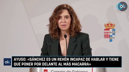 Ayuso: «Sánchez es un rehén incapaz de hablar y tiene que poner por delante al más macarra»