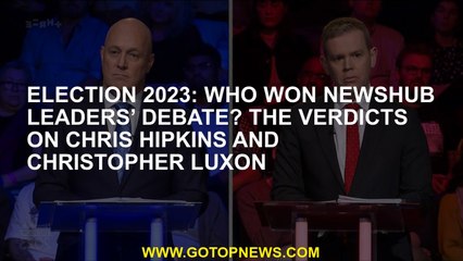 Election 2023: Who won Newshub leaders’ debate? The verdicts on Chris Hipkins and Christopher Luxon