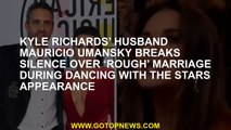 Kyle Richards’ husband Mauricio Umansky breaks silence over ‘rough’ marriage during Dancing With The
