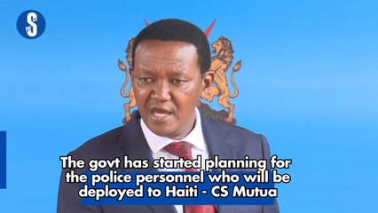 The govt has started the planning for the police personnel who will be deployed to Haiti - CS Mutua