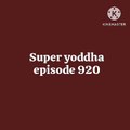 Super yoddha episode 920