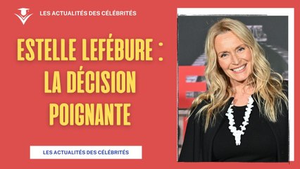 Estelle Lefébure Quitte Paris : La Décision Poignante Pour Son Fils