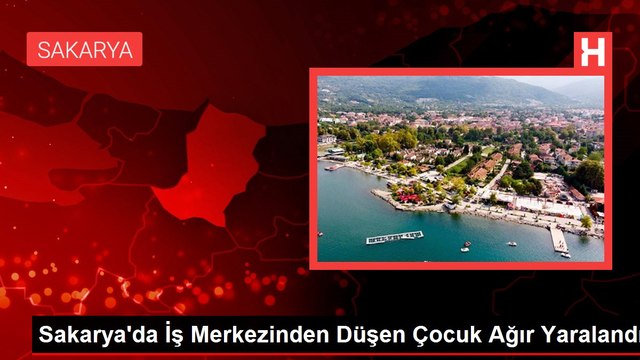 Sakarya'da İş Merkezinden Düşen Çocuk Ağır Yaralandı