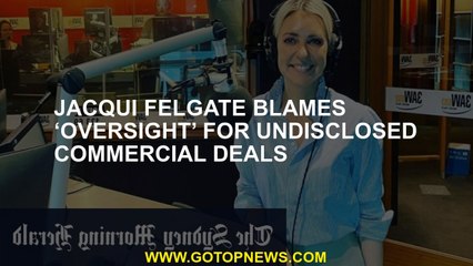 Jacqui Felgate blames ‘oversight’ for undisclosed commercial deals