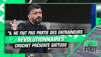OM : "Il ne fait pas partie des entraîneurs révolutionnaires", Crochet dresse le portrait de Gattuso