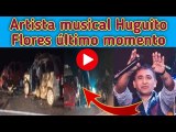 Vídeo del accidente de Huguito Flores ||Artista musical Huguito Flores último momento en el hospital