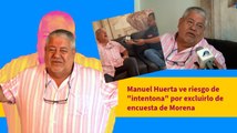 Manuel Huerta ve riesgo de 