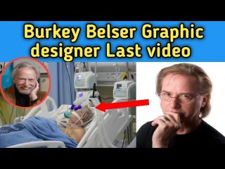 Burkey Belser '69,Graphic Designer Last Moment In Hospital || Burkey Belser Passed Away At 76