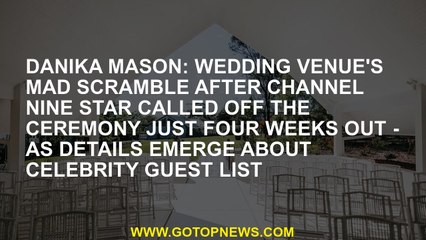 Danika Mason: Wedding venue's mad scramble after Channel Nine star called off the ceremony just FOUR