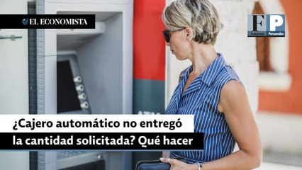 ¿Cajero automático no entregó la cantidad solicitada? Te decimos qué hacer