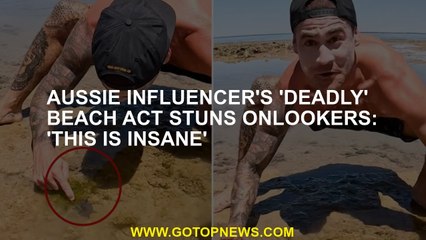 Aussie influencer's 'deadly' beach act stuns onlookers: 'This is insane'
