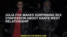 Julia Fox makes surprising sex confession about Kanye West relationship