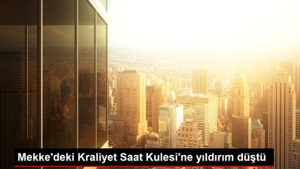 Mekke'deki Kraliyet Saat Kulesi'ne yıldırım düştü