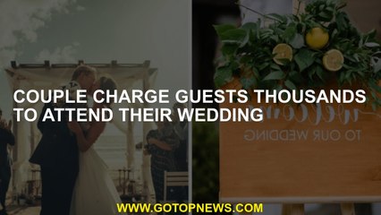 Couple charge guests thousands to attend their wedding