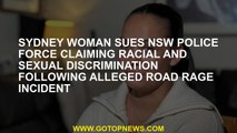 Sydney Woman claimed that NSW Police Force claimed that it was claimed to be an anger incident.