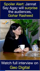 Spoiler Alert Jannat Say Agay will surprise the audiences - Gohar Rasheed