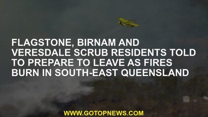 Flagstone, Birnam and Veresdale Scrub residents told to prepare to leave as fires burn in south-east