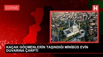 Edirne'de Kaçak Göçmenleri Taşıyan Minibüs Kaza Yaptı