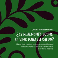 -Jacobo Shemaria Capuano- ¿Es realmente bueno el vino para la salud? Parte (1) (Creado por @JacoboShemariaCapuano)