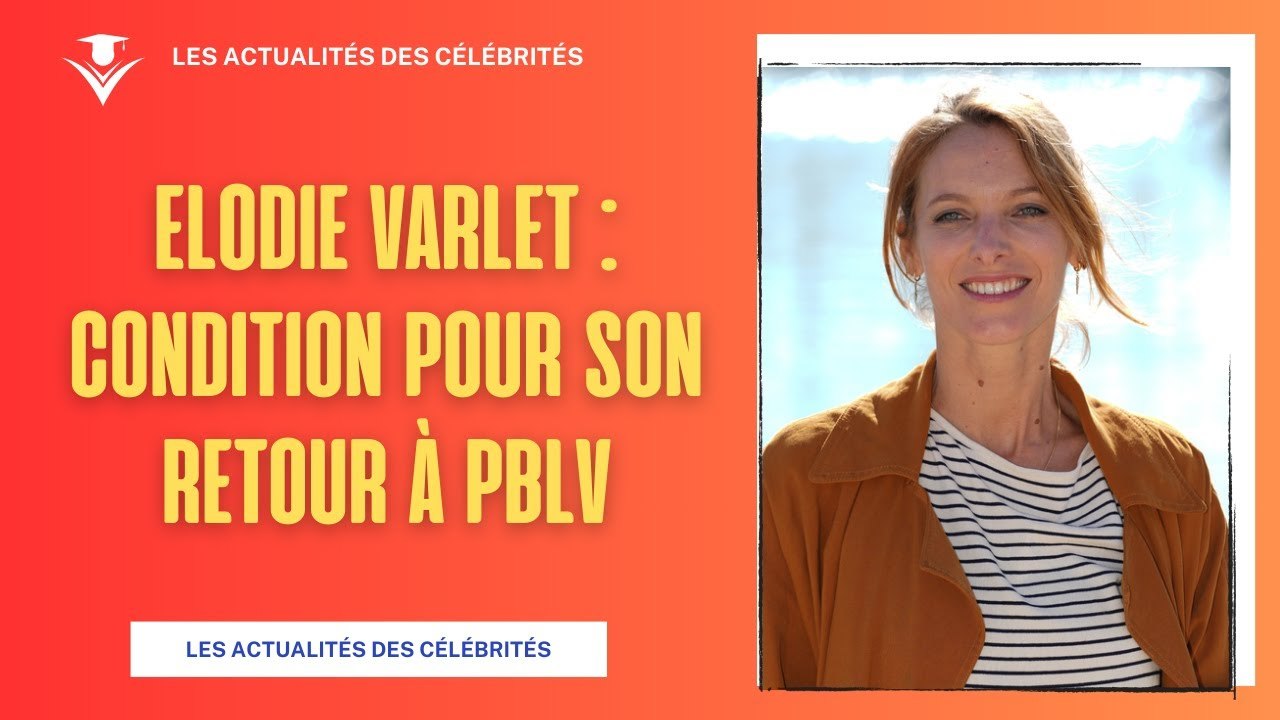 Elodie Varlet : Sa Condition pour son Retour dans Plus belle la vie
