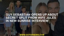 Guy Sebastian opens up about secret split from wife Jules in new Sunrise interview
