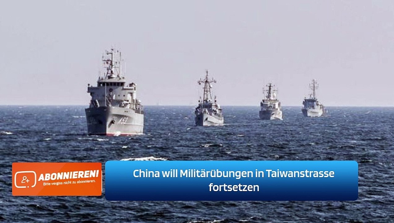 China will Militärübungen in Taiwanstrasse fortsetzen