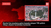 Burdur'da meydana gelen kazada sıkışan TIR şoförü itfaiye ekipleri tarafından kurtarıldı
