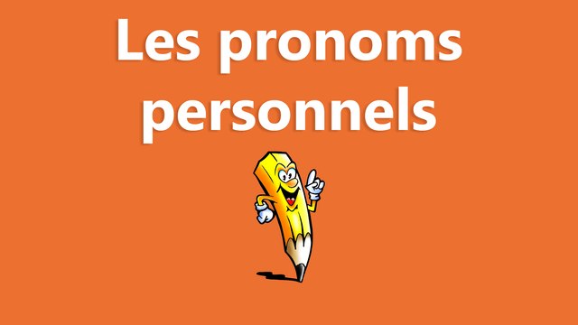 Les pronoms personnels - La conjugaison