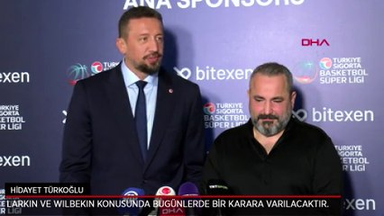 Hidayet Türkoğlu: Larkin ve Wilbekin konusunda bugünlerde bir karara varılacaktır