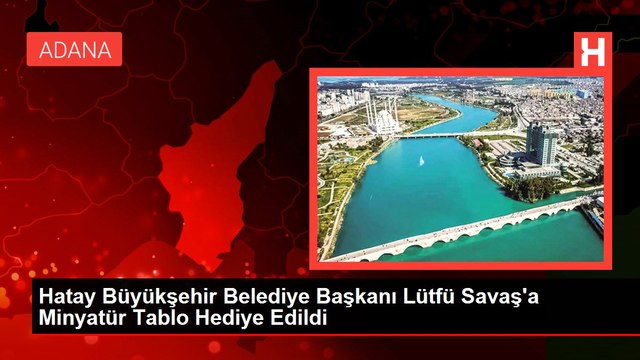Hatay Büyükşehir Belediye Başkanı Lütfü Savaş'a Minyatür Tablo Hediye Edildi