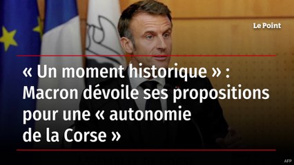 « Un moment historique » : Macron dévoile ses propositions pour une « autonomie de la Corse »