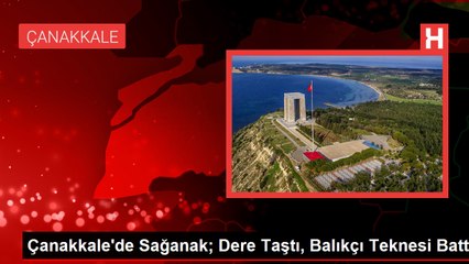 Çanakkale'de Sağanak; Dere Taştı, Balıkçı Teknesi Battı